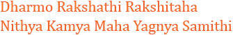 Dharmo Rakshathi Rakshitaha - Nithya Kamya Maha Yagnya Samithi